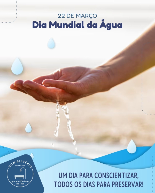 DIA MUNDIAL DA ÁGUA: CONSCIENTIZAÇÃO SOBRE A PRESERVAÇÃO E O USO RACIONAL DA ÁGUA EM DOM SILVÉRIO